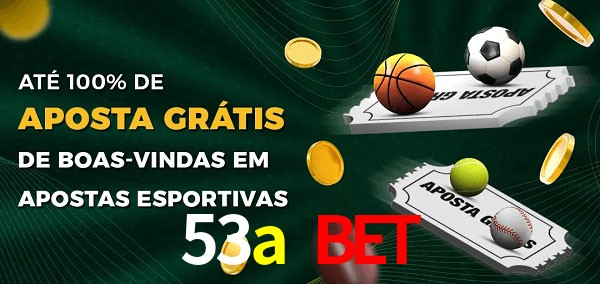 53a bet Ate 100% de Aposta Gratis